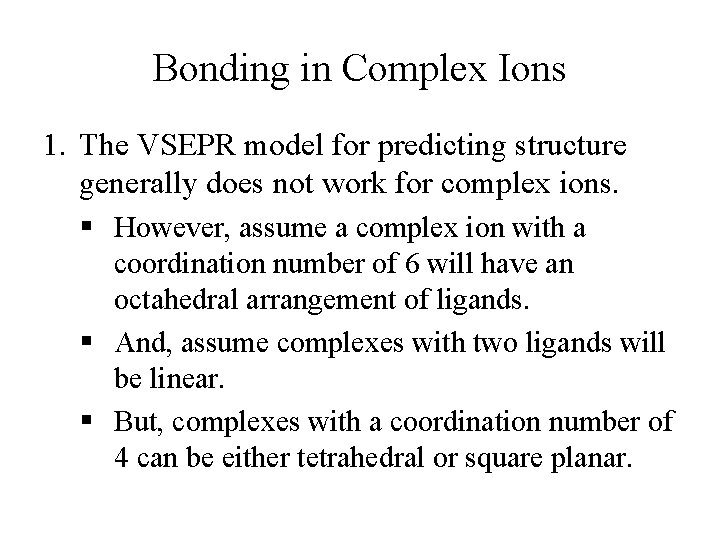 Bonding in Complex Ions 1. The VSEPR model for predicting structure generally does not Bonding in Complex Ions 1. The VSEPR model for predicting structure generally does not