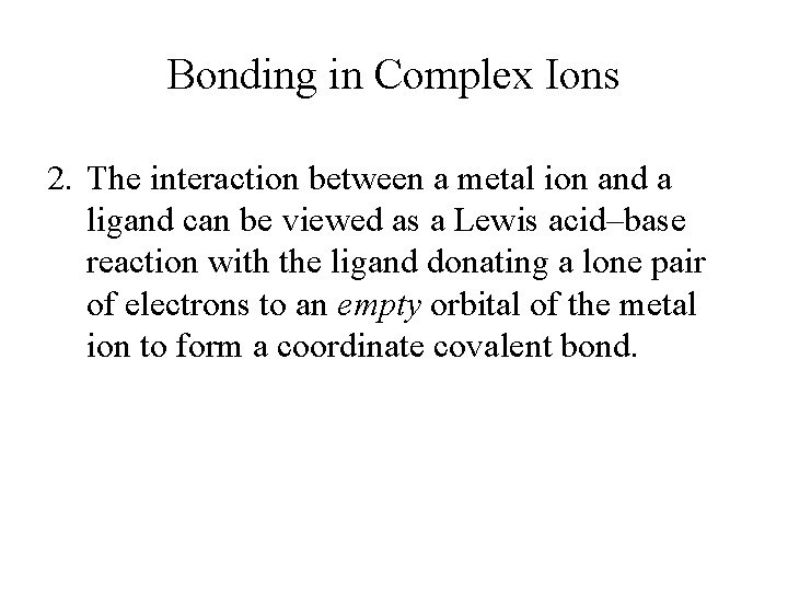 Bonding in Complex Ions 2. The interaction between a metal ion and a ligand Bonding in Complex Ions 2. The interaction between a metal ion and a ligand