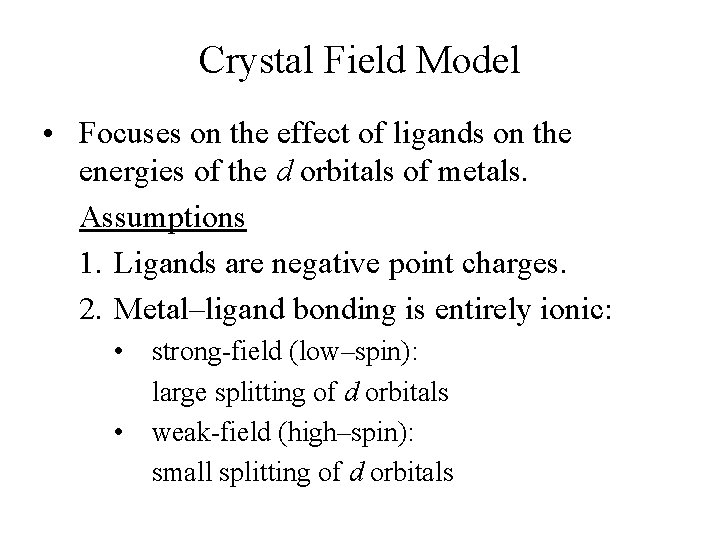 Crystal Field Model • Focuses on the effect of ligands on the energies of