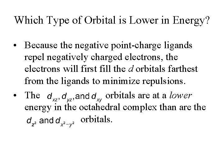 Which Type of Orbital is Lower in Energy? • Because the negative point-charge ligands