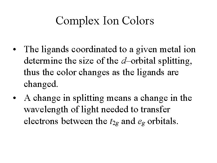 Complex Ion Colors • The ligands coordinated to a given metal ion determine the Complex Ion Colors • The ligands coordinated to a given metal ion determine the