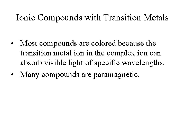 Ionic Compounds with Transition Metals • Most compounds are colored because the transition metal