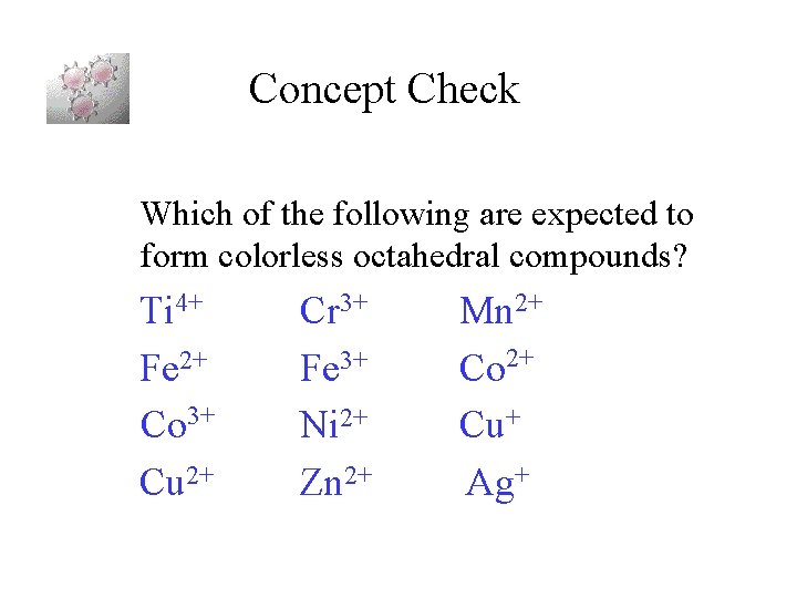 Concept Check Which of the following are expected to form colorless octahedral compounds? Ti