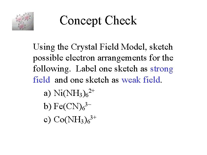 Concept Check Using the Crystal Field Model, sketch possible electron arrangements for the following.