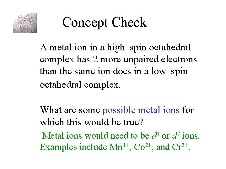 Concept Check A metal ion in a high–spin octahedral complex has 2 more unpaired Concept Check A metal ion in a high–spin octahedral complex has 2 more unpaired
