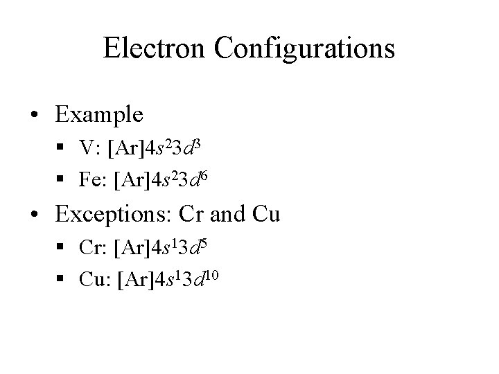 Electron Configurations • Example § V: [Ar]4 s 23 d 3 § Fe: [Ar]4
