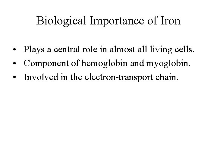 Biological Importance of Iron • Plays a central role in almost all living cells.