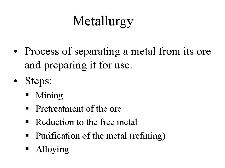 Metallurgy • Process of separating a metal from its ore and preparing it for