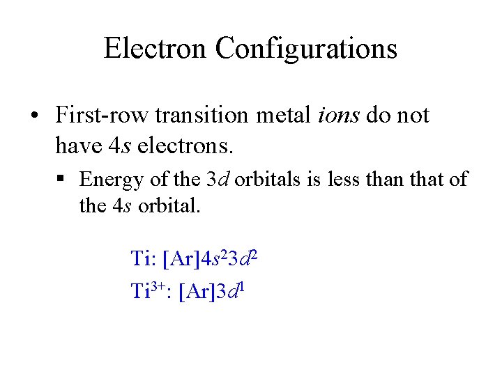 Electron Configurations • First-row transition metal ions do not have 4 s electrons. §