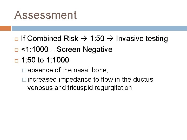 Assessment If Combined Risk 1: 50 Invasive testing <1: 1000 – Screen Negative 1: