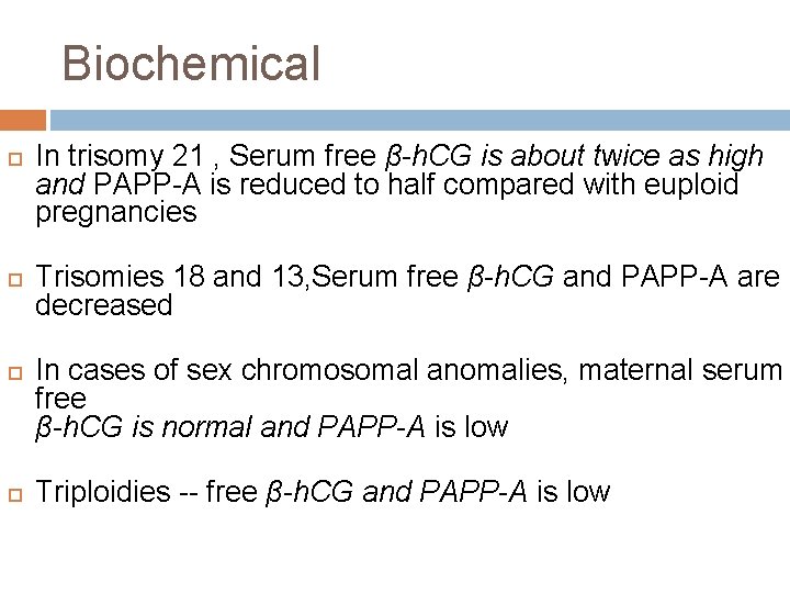 Biochemical In trisomy 21 , Serum free β-h. CG is about twice as high