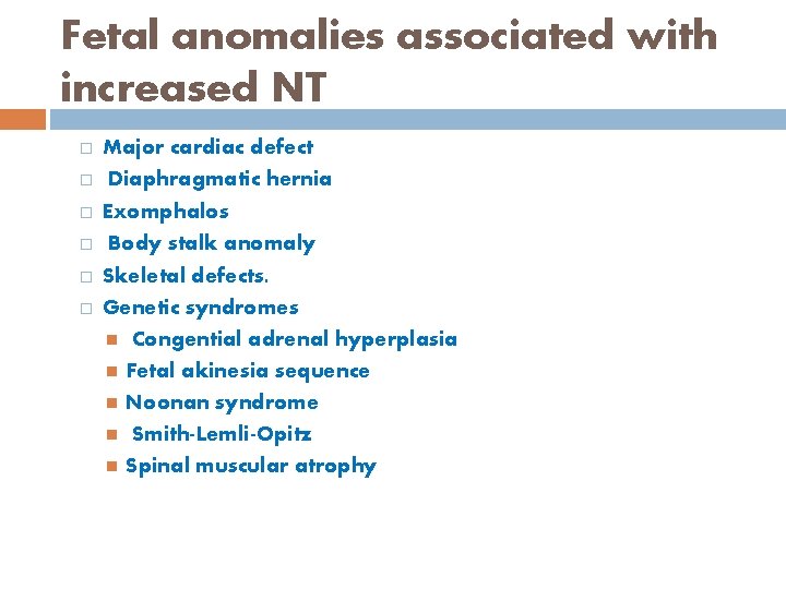 Fetal anomalies associated with increased NT � � � Major cardiac defect Diaphragmatic hernia