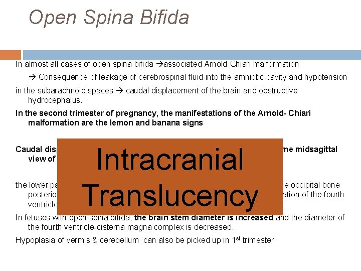 Open Spina Bifida In almost all cases of open spina bifida associated Arnold-Chiari malformation