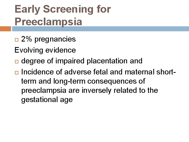 Early Screening for Preeclampsia 2% pregnancies Evolving evidence degree of impaired placentation and Incidence