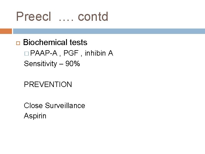 Preecl …. contd Biochemical tests � PAAP-A , PGF , inhibin A Sensitivity –