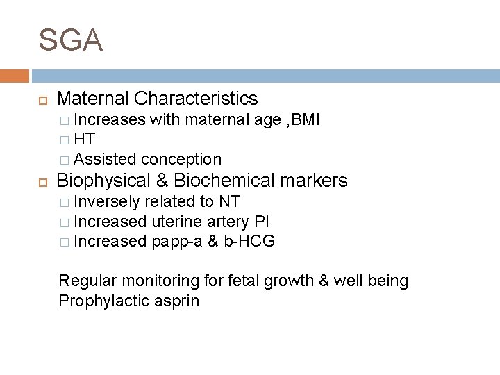 SGA Maternal Characteristics � Increases with maternal age , BMI � HT � Assisted