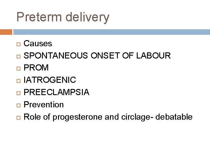 Preterm delivery Causes SPONTANEOUS ONSET OF LABOUR PROM IATROGENIC PREECLAMPSIA Prevention Role of progesterone