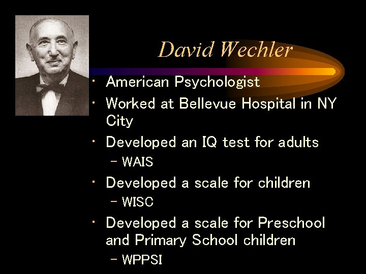 David Wechler • American Psychologist • Worked at Bellevue Hospital in NY City • David Wechler • American Psychologist • Worked at Bellevue Hospital in NY City •