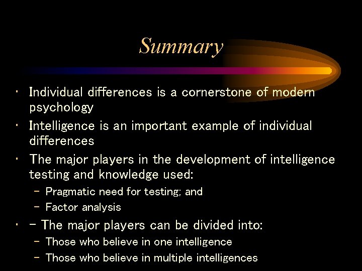 Summary • Individual differences is a cornerstone of modern psychology • Intelligence is an Summary • Individual differences is a cornerstone of modern psychology • Intelligence is an