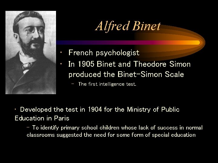 Alfred Binet • French psychologist • In 1905 Binet and Theodore Simon produced the Alfred Binet • French psychologist • In 1905 Binet and Theodore Simon produced the