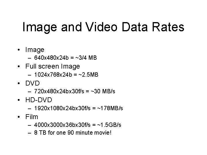 Image and Video Data Rates • Image – 640 x 480 x 24 b