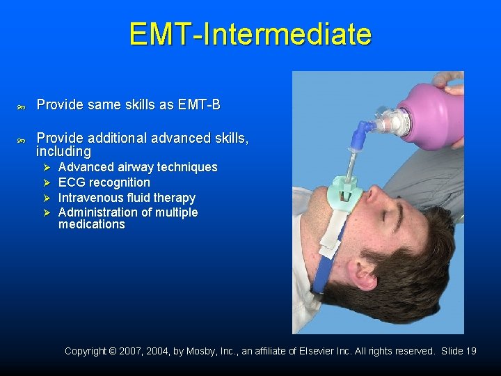 EMT-Intermediate Provide same skills as EMT-B Provide additional advanced skills, including Ø Ø Advanced