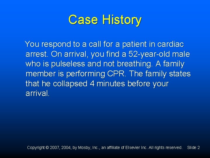 Case History You respond to a call for a patient in cardiac arrest. On