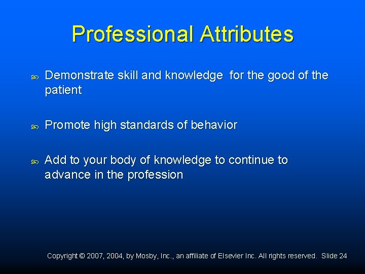 Professional Attributes Demonstrate skill and knowledge for the good of the patient Promote high