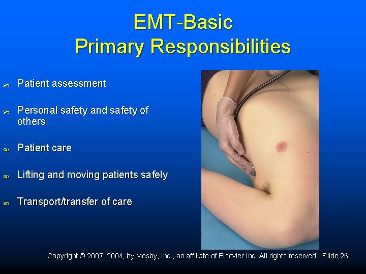 EMT-Basic Primary Responsibilities Patient assessment Personal safety and safety of others Patient care Lifting