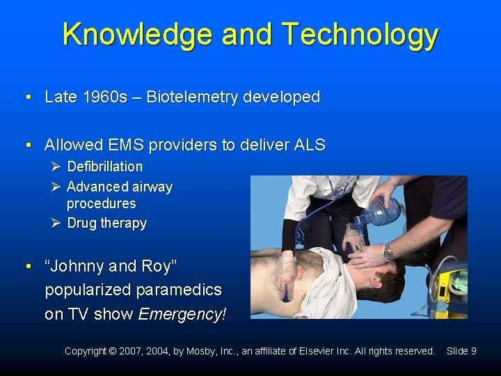 Knowledge and Technology • Late 1960 s – Biotelemetry developed • Allowed EMS providers