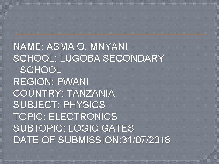 NAME: ASMA O. MNYANI SCHOOL: LUGOBA SECONDARY SCHOOL REGION: PWANI COUNTRY: TANZANIA SUBJECT: PHYSICS