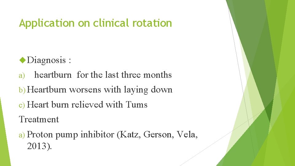 Application on clinical rotation Diagnosis : a) heartburn for the last three months b)