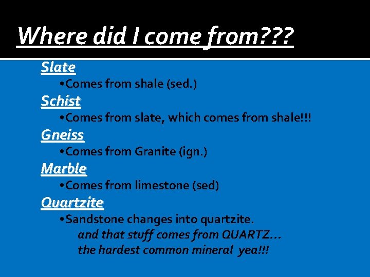 Where did I come from? ? ? Slate • Comes from shale (sed. )