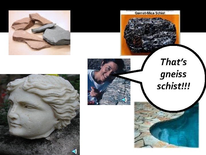 That’s gneiss schist!!! 