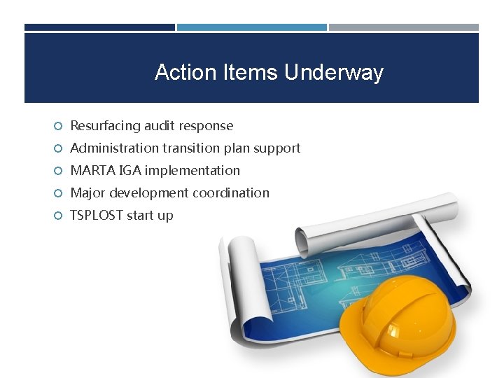 Action Items Underway Resurfacing audit response Administration transition plan support MARTA IGA implementation Major