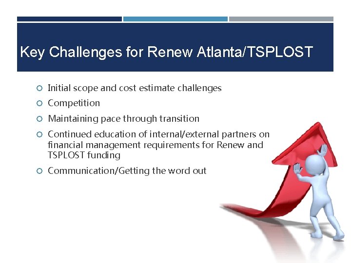 Key Challenges for Renew Atlanta/TSPLOST Initial scope and cost estimate challenges Competition Maintaining pace