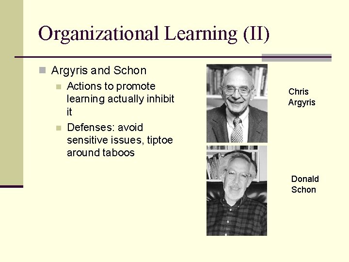 Organizational Learning (II) n Argyris and Schon n Actions to promote learning actually inhibit