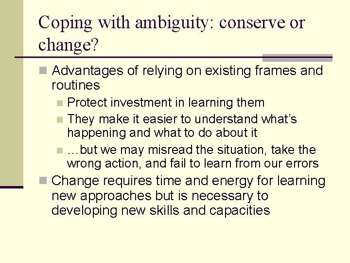 Coping with ambiguity: conserve or change? n Advantages of relying on existing frames and