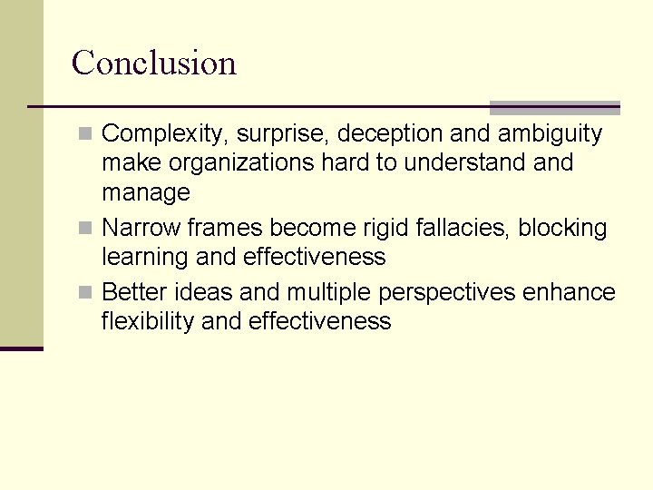 Conclusion n Complexity, surprise, deception and ambiguity make organizations hard to understand manage n