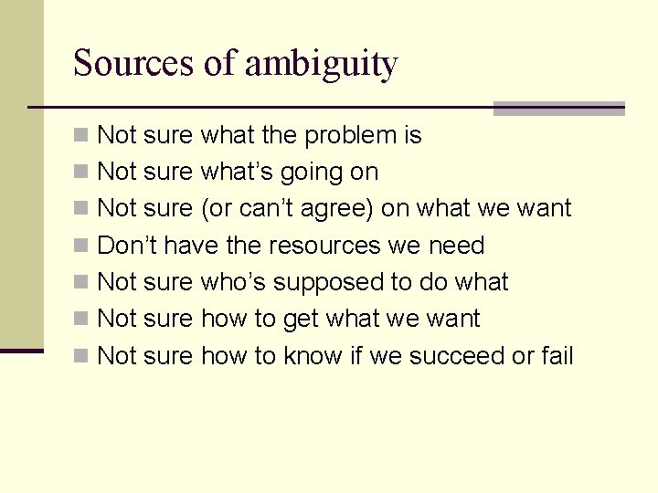Sources of ambiguity n Not sure what the problem is n Not sure what’s