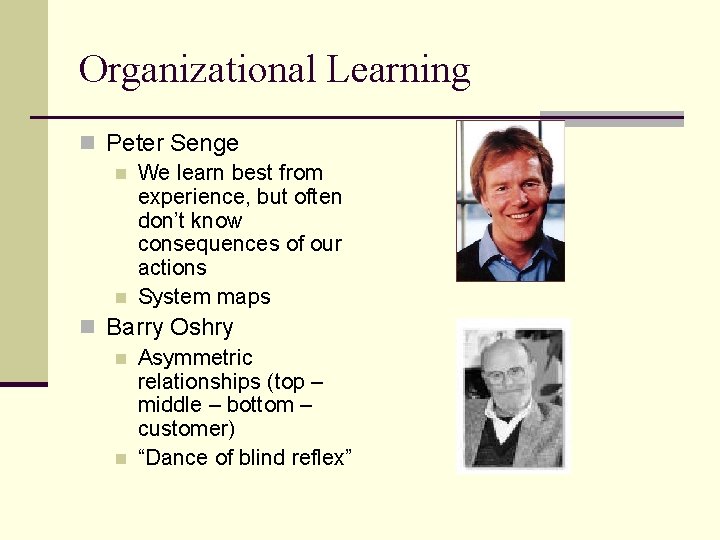 Organizational Learning n Peter Senge n We learn best from experience, but often don’t