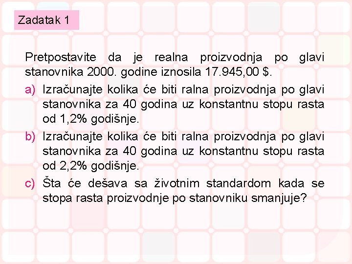 Zadatak 1 Pretpostavite da je realna proizvodnja po glavi stanovnika 2000. godine iznosila 17.