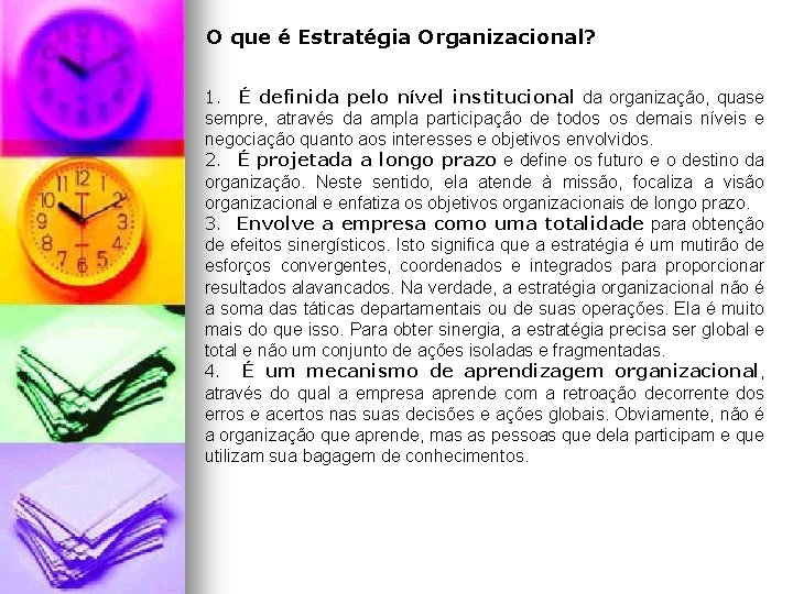 O que é Estratégia Organizacional? 1. É definida pelo nível institucional da organização, quase