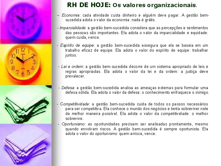 RH DE HOJE: Os valores organizacionais. -- Economia: cada atividade custa dinheiro e alguém