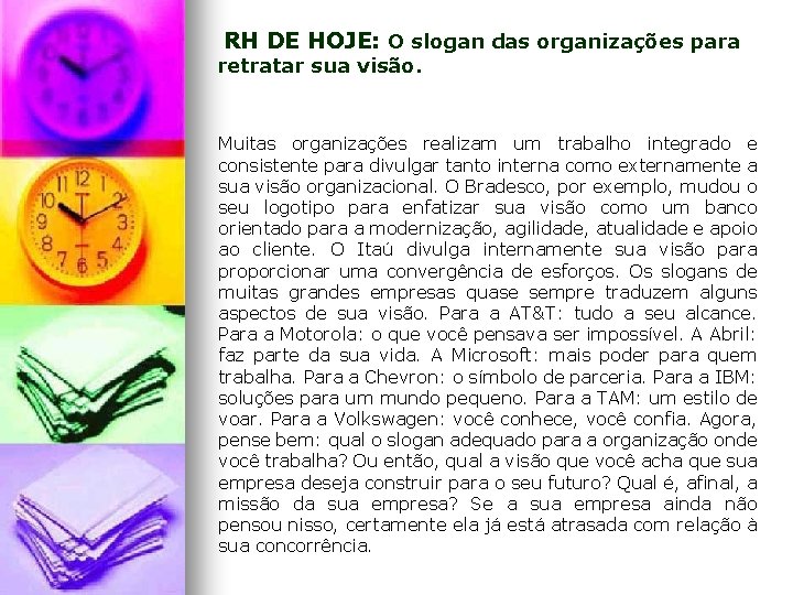 RH DE HOJE: O slogan das organizações para retratar sua visão. Muitas organizações realizam