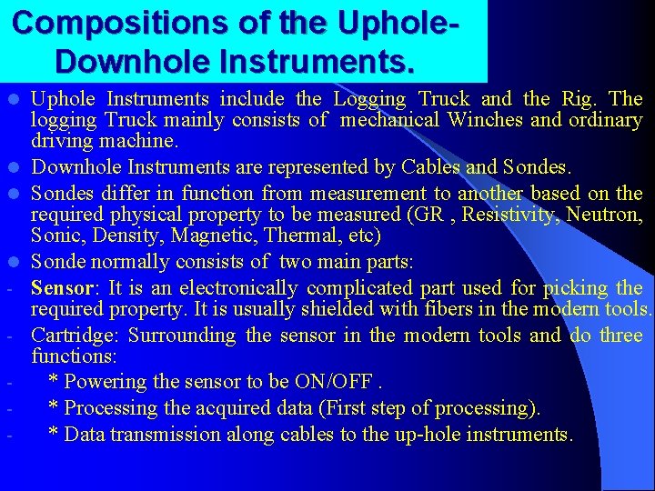 Compositions of the Uphole. Downhole Instruments. l l - Uphole Instruments include the Logging