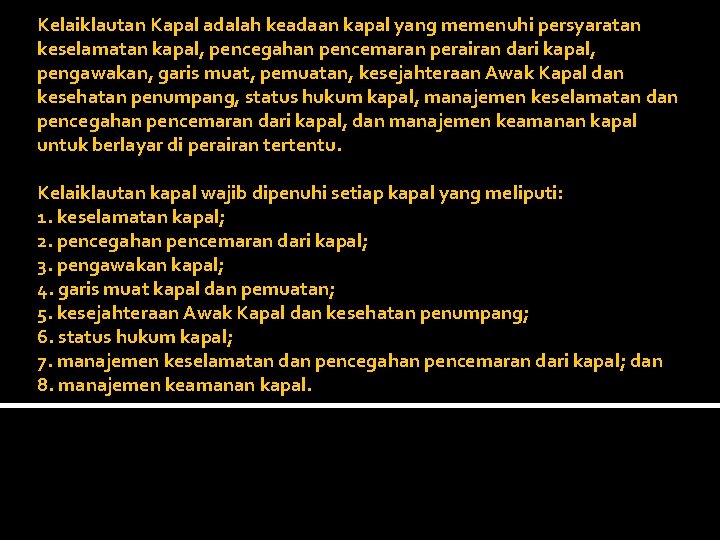 Kelaiklautan Kapal adalah keadaan kapal yang memenuhi persyaratan keselamatan kapal, pencegahan pencemaran perairan dari
