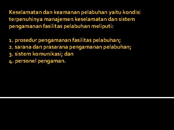 Keselamatan dan keamanan pelabuhan yaitu kondisi terpenuhinya manajemen keselamatan dan sistem pengamanan fasilitas pelabuhan