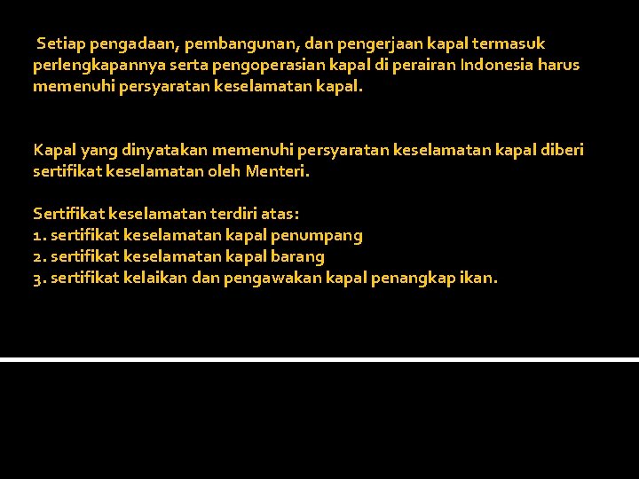  Setiap pengadaan, pembangunan, dan pengerjaan kapal termasuk perlengkapannya serta pengoperasian kapal di perairan