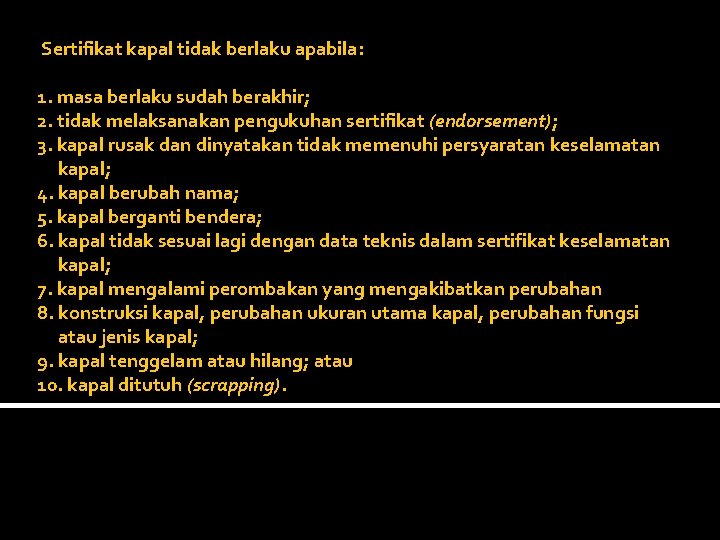  Sertifikat kapal tidak berlaku apabila: 1. masa berlaku sudah berakhir; 2. tidak melaksanakan